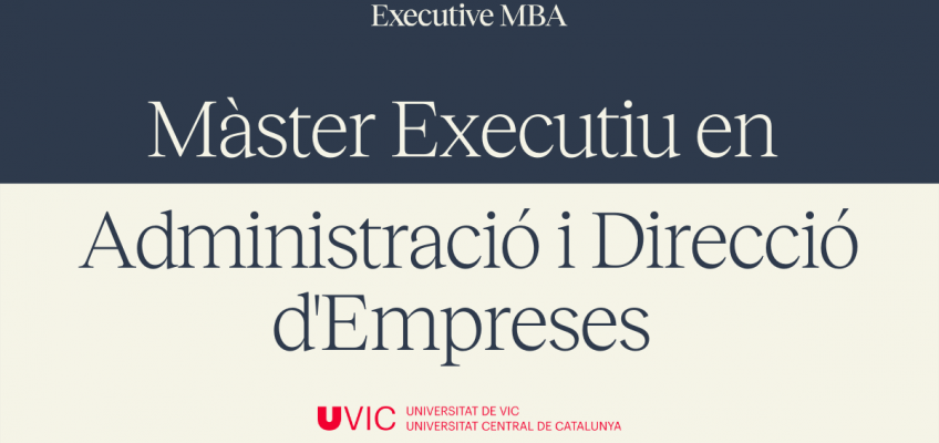Nou Executive M​aster in Business Administration ​(EMBA) pel curs 22-23 a la UVic